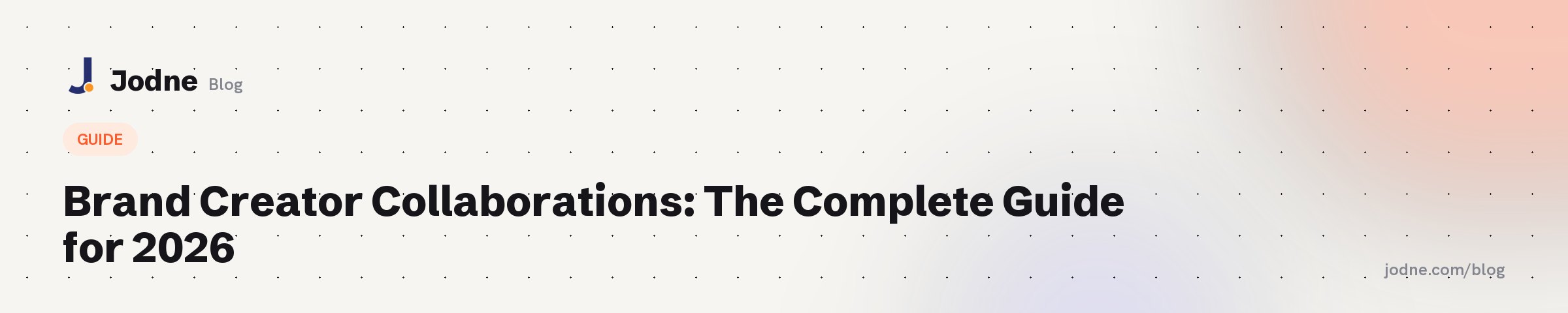 Brand Creator Collaborations: The Complete Guide for 2026 — Jodne blog cover