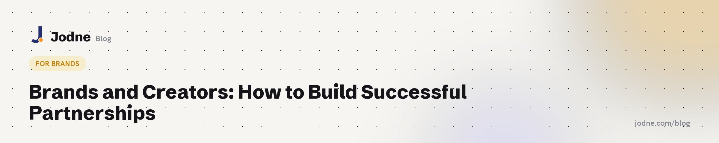 Brands and Creators: How to Build Successful Partnerships — Jodne blog cover