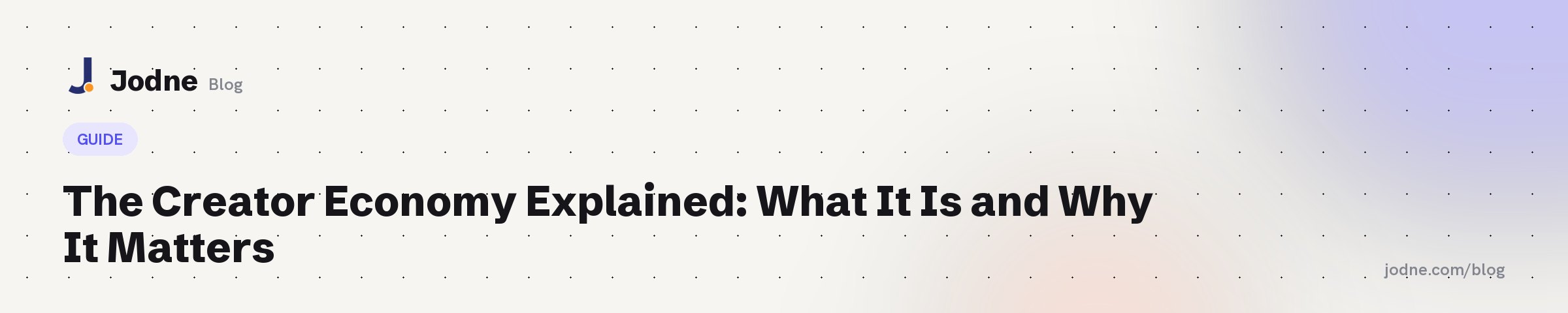The Creator Economy Explained: What It Is and Why It Matters — Jodne blog cover