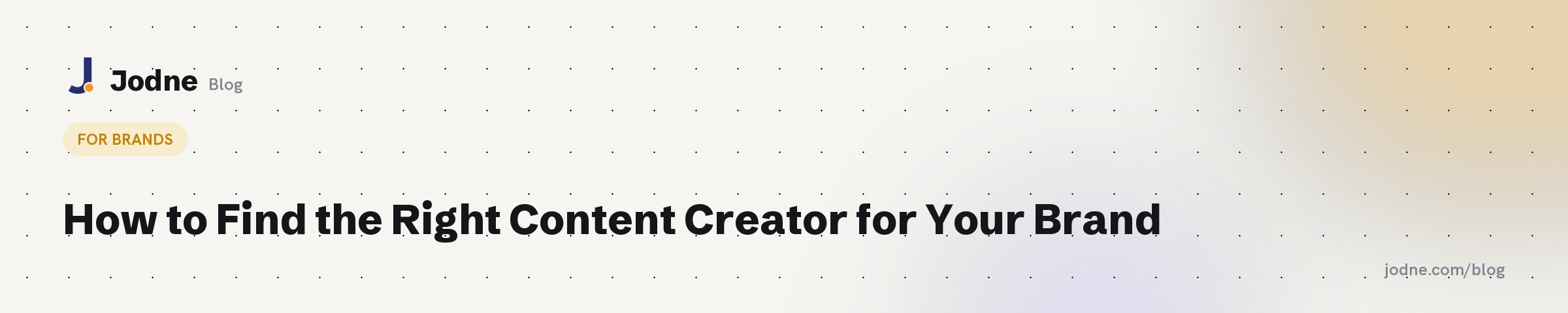 How to Find the Right Content Creator for Your Brand — Jodne blog cover