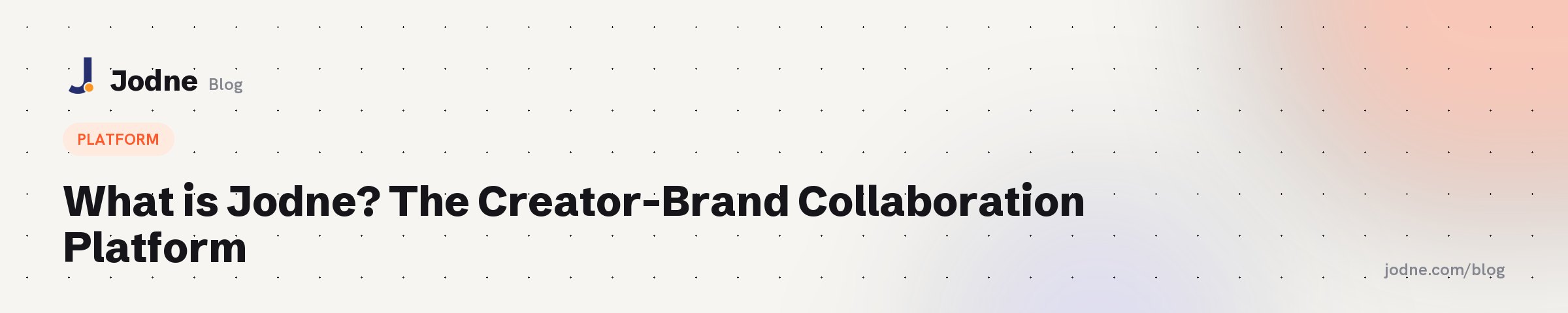 What is Jodne? The Creator-Brand Collaboration Platform — Jodne blog cover