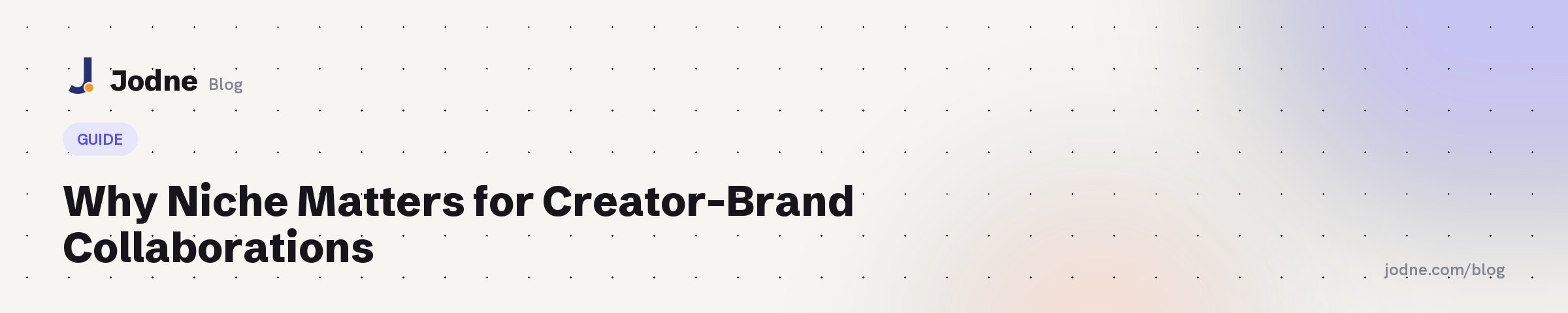 Why Niche Matters for Creator-Brand Collaborations — Jodne blog cover